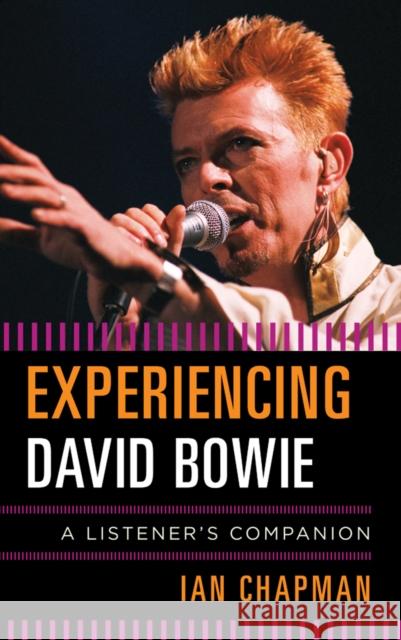 Experiencing David Bowie: A Listener's Companion Chapman, Ian 9781442237513 Rowman & Littlefield Publishers