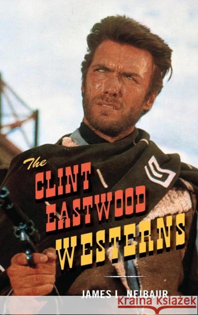 The Clint Eastwood Westerns James L. Neibaur 9781442245037