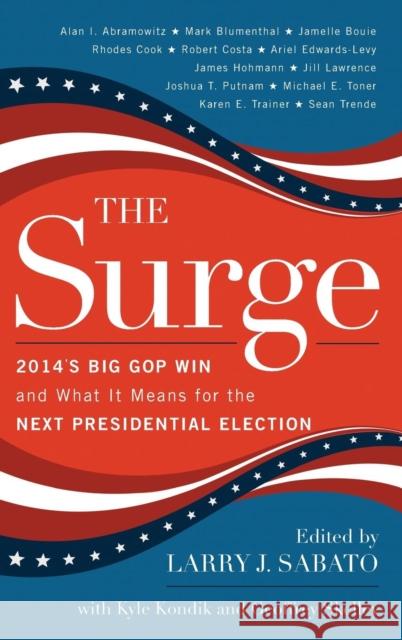 The Surge: 2014's Big GOP Win and What It Means for the Next Presidential Election Sabato, Larry J. 9781442246324 Rowman & Littlefield Publishers