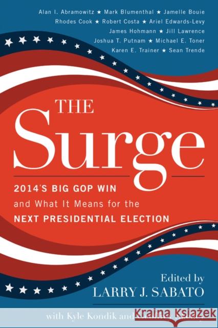 The Surge: 2014's Big GOP Win and What It Means for the Next Presidential Election Larry Sabato Alan I. Abramowitz Mark Blumenthal 9781442246348 Rowman & Littlefield Publishers