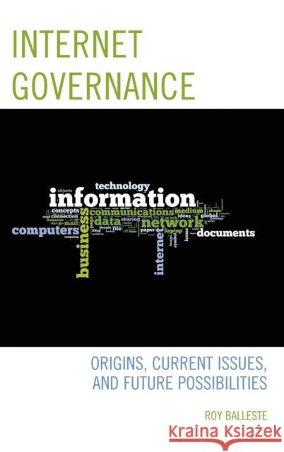 Internet Governance: Origins, Current Issues, and Future Possibilities Balleste, Roy 9781442247840 Rowman & Littlefield Publishers