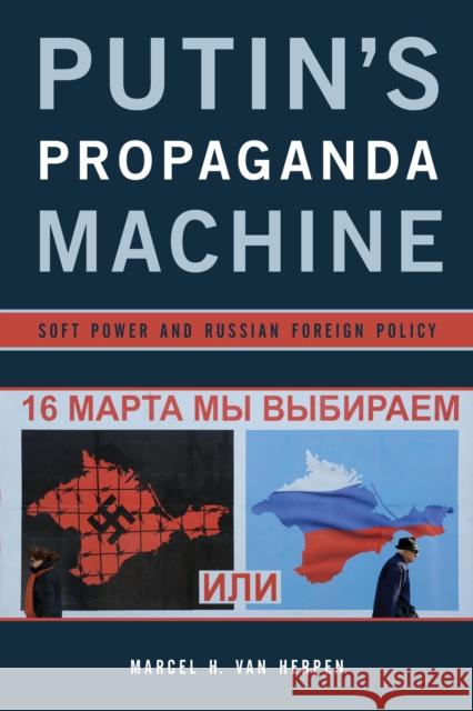 Putin's Propaganda Machine: Soft Power and Russian Foreign Policy Van Herpen, Marcel H. 9781442253605 Rowman & Littlefield Publishers