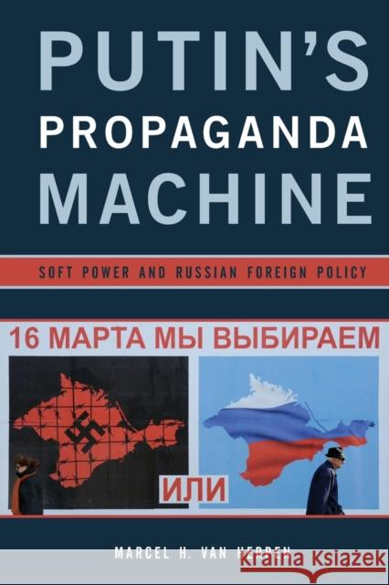 Putin's Propaganda Machine: Soft Power and Russian Foreign Policy Van Herpen, Marcel H. 9781442253612 Rowman & Littlefield Publishers