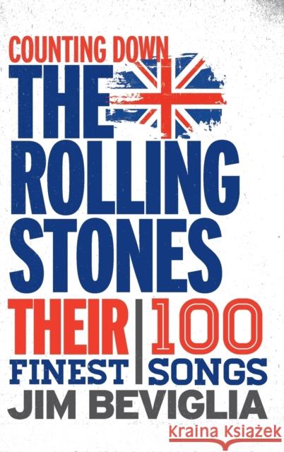 Counting Down the Rolling Stones: Their 100 Finest Songs Beviglia, Jim 9781442254466