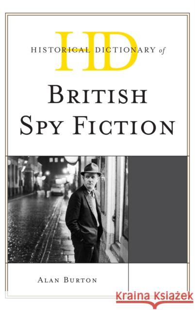 Historical Dictionary of British Spy Fiction Alan Burton 9781442255869