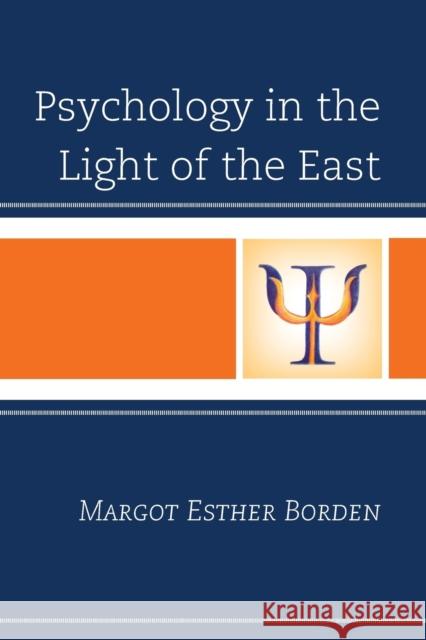 Psychology in the Light of the East Margot Esther Borden 9781442260269