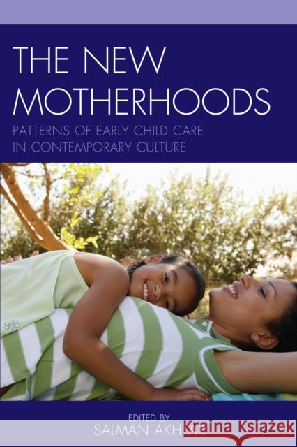 The New Motherhoods: Patterns of Early Child Care in Contemporary Culture Salman Akhtar 9781442262157