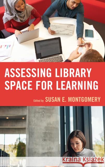 Assessing Library Space for Learning Susan Montgomery 9781442279278