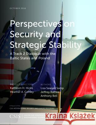 Perspectives on Security and Strategic Stability: A Track 2 Dialogue with the Baltic States and Poland Lisa Sawyer Samp Jeffrey Rathke Anthony Bell 9781442279605
