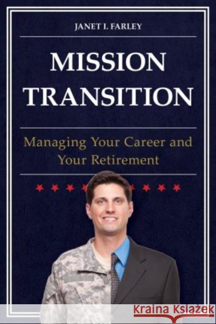 Mission Transition: Managing Your Career and Your Retirement Janet I. Farley 9781442281615 Rowman & Littlefield Publishers