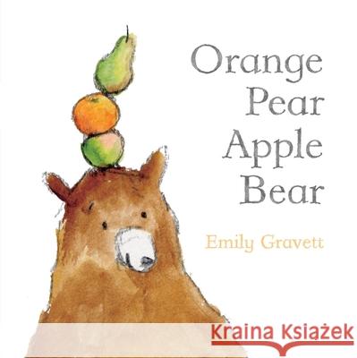 Orange Pear Apple Bear Emily Gravett Emily Gravett 9781442420038 Little Simon