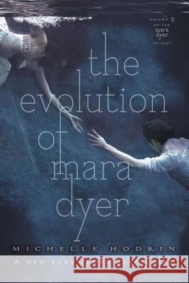 The Evolution of Mara Dyer: Volume 2 Hodkin, Michelle 9781442421806 Simon & Schuster Books for Young Readers