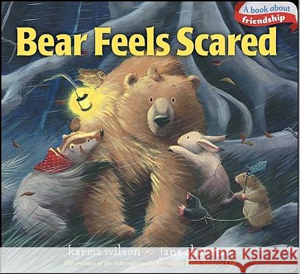 Bear Feels Scared Karma Wilson Jane Chapman 9781442427556 Little Simon