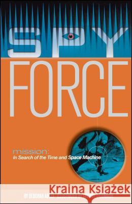 Mission: In Search of the Time and Space Machine Deborah Abela George O'Connor 9781442430853 Paula Wiseman Books