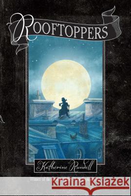 Rooftoppers Katherine Rundell Terry Fan 9781442490598 Simon & Schuster Books for Young Readers