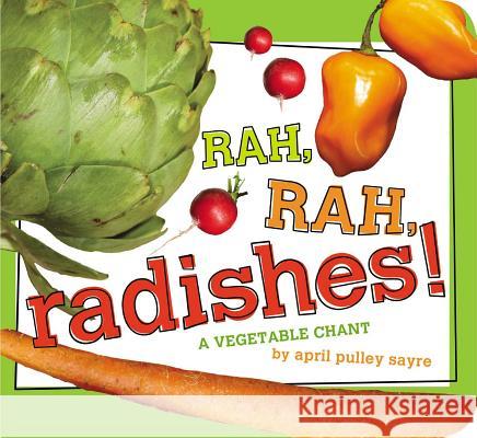 Rah, Rah, Radishes!: A Vegetable Chant April Pulle April Pulle 9781442499270 Little Simon