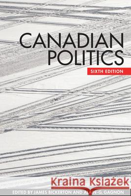 Canadian Politics, Sixth Edition James Bickerton Alain-G Gagnon 9781442608085 University of Toronto Press