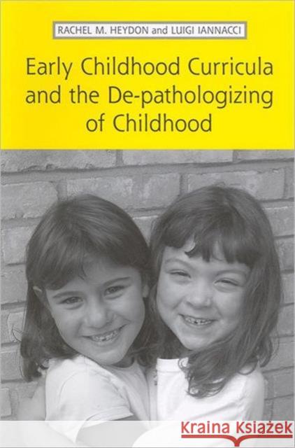 Early Childhood Curricula and the De-Pathologizing of Childhood Heydon, Rachel 9781442610262 University of Toronto Press