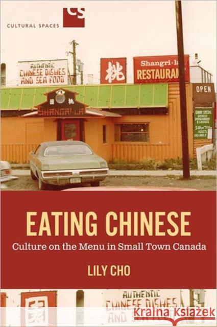 Eating Chinese: Culture on the Menu in Small Town Canada Cho, Lily 9781442610408