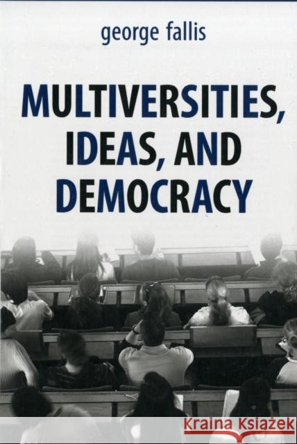 Multiversities, Ideas, and Democracy George Fallis 9781442612679 University of Toronto Press