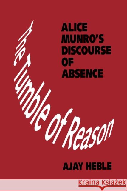 The Tumble of Reason: Alice Munro's Discourse of Absence Heble, Ajay 9781442613065 University of Toronto Press