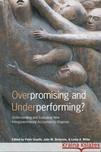 Overpromising and Underperforming?: Understanding and Evaluating New Intergovernmental Accountability Regimes Graefe, Peter 9781442613348 University of Toronto Press