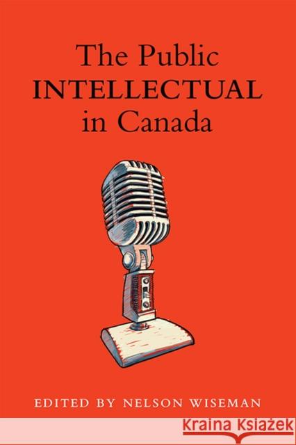 The Public Intellectual in Canada Wiseman, Nelson 9781442613393