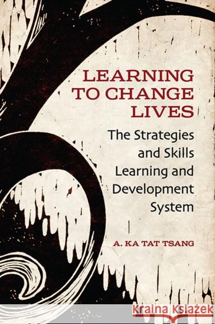 Learning to Change Lives: The Strategies and Skills Learning and Development System Tsang, A. Ka Tat 9781442614017 0