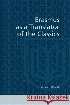Erasmus as a Translator of the Classics Erika Rummel 9781442615144