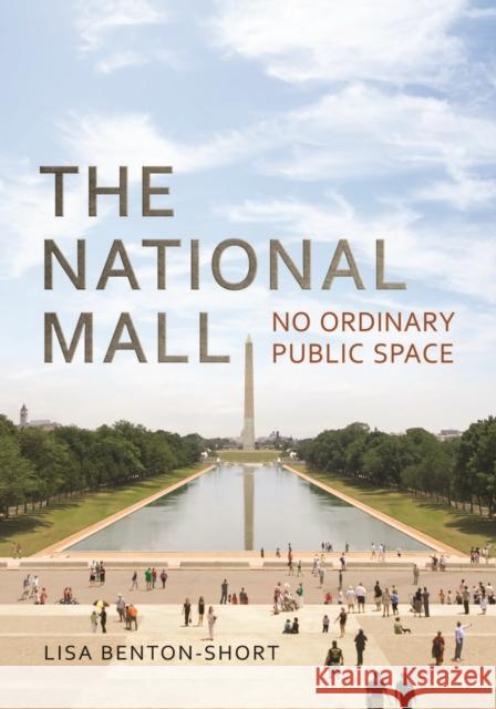 The National Mall: No Ordinary Public Space Lisa Benton-Short 9781442630550