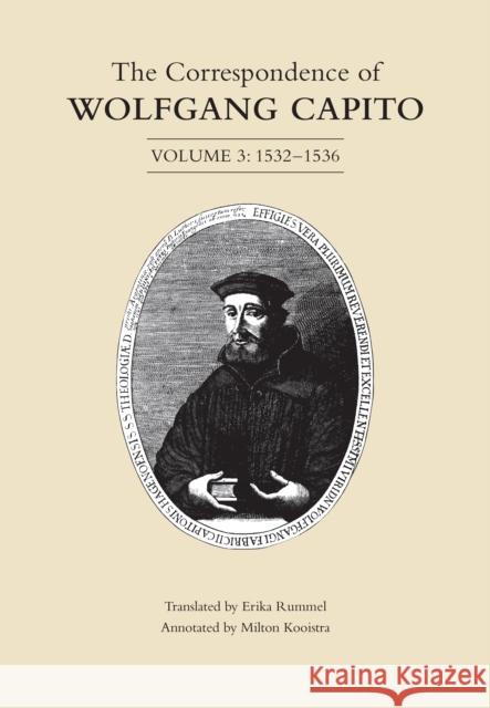 The Correspondence of Wolfgang Capito: Volume 3 (1532-1536) Wolfgang Capito Erika Rummel Milton Kooistra 9781442637214