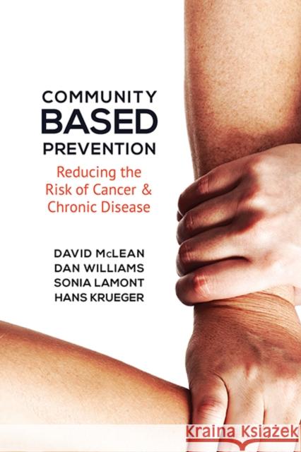 Community-Based Prevention: Reducing the Risk of Cancer and Chronic Disease McLean, David 9781442645301