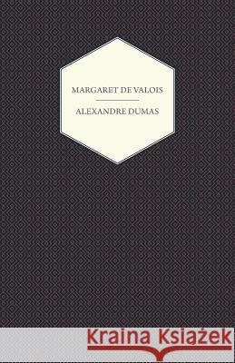 The Works of Alexandre Dumas; Margaret de Valois Dumas, Alexandre 9781443701037