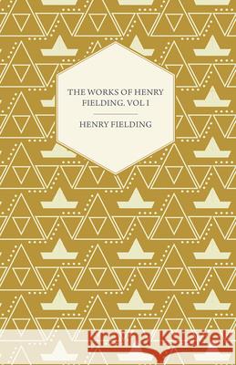 The Works of Henry Fielding; Vol. I; A Journey from This World to the Next and a Voyage to Lisbon Fielding, Henry 9781443702058 Vintage Dog Books