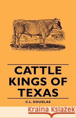 Cattle Kings of Texas Douglas, C. L. 9781443728966 Douglas Press
