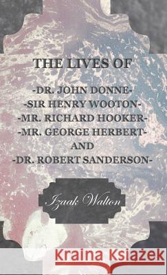 The Lives of Dr. John Donne, Sir Henry Wooton, Mr. Richard Hooker, Mr. George Herbert, and Dr. Robert Sanderson Walton, Izaak 9781443733427 Pomona Press