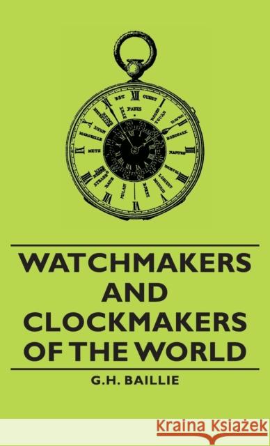 Watchmakers and Clockmakers of the World G. H. Baillie 9781443733533 Pomona Press