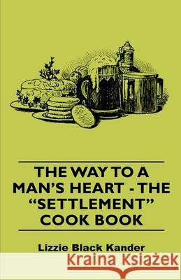 The Way to a Man's Heart - The Settlement Cook Book Kander, Lizzie Black 9781443734561 Vintage Cookery Books