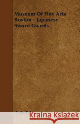 Museum Of Fine Arts Boston - Japanese Sword Guards Okabe Kakuya 9781443779869 Dickens Press
