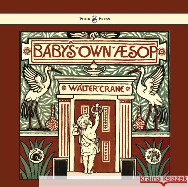 Baby's Own Aesop - Being the Fables Condensed in Rhyme with Portable Morals - Illustrated by Walter Crane Crane, Walter 9781443797283
