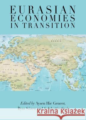 Eurasian Economies in Transition Aysen Hic Gencer Alyas Sazen 9781443812665