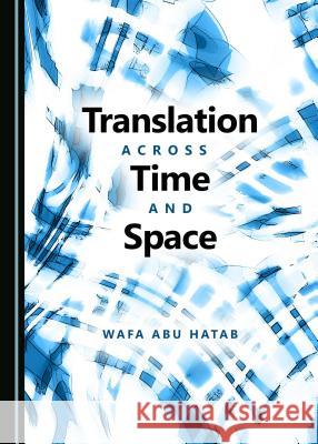 Translation Across Time and Space Wafa Abu Hatab 9781443812740