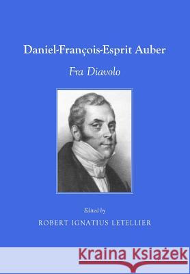 Daniel-François-Esprit Auber: Fra Diavolo Robert Ignatius Letellier 9781443828529