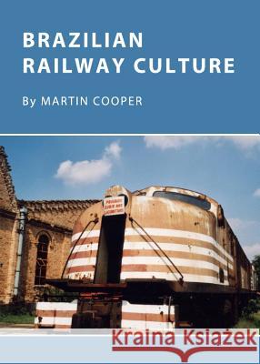 Brazilian Railway Culture Martin Cooper 9781443831918