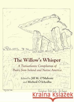 The Willowâ (Tm)S Whisper: A Transatlantic Compilation of Poetry from Ireland and Native America Ã