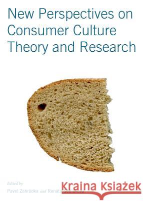 New Perspectives on Consumer Culture Theory and Research Pavel Zahradka Renata Sedlakova 9781443841573 Cambridge Scholars Publishing