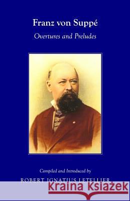 Franz Von Suppã(c) Overtures and Preludes Starr, Mark 9781443844604 Cambridge Scholars Publishing