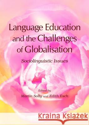 Language Education and the Challenges of Globalisation: Sociolinguistic Issues Martin Solly Edith Esch 9781443858137 Cambridge Scholars Publishing