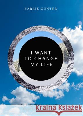 I Want to Change My Life: Can Reality TV Competition Shows Trigger Lasting Career Success? Barrie Gunter 9781443862165