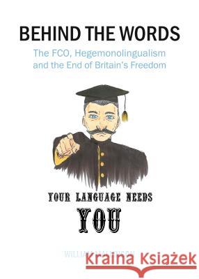 Behind the Words: The FCO, Hegemonolingualism and the End of Britain's Freedom William Mallinson 9781443865302